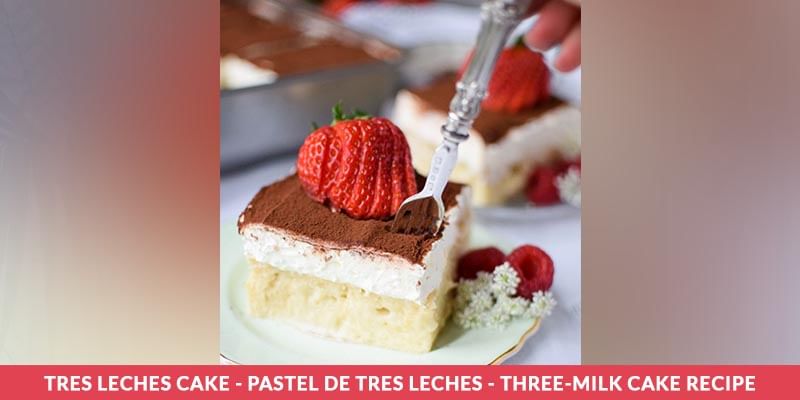 Tres Leches Cake - Pastel de Tres Leches - Three-Milk Cake Recipe